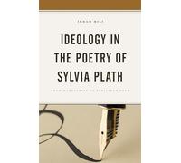 Ideology in the Poetry of Sylvia Plath: From Manuscript to Published Poem