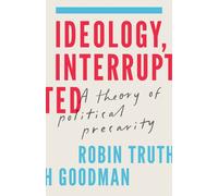 Ideology, Interrupted : A Theory of Political Precarity