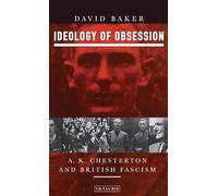 Ideology of Obsession: A.K.Chesterton and British Fascism (International Library of Historical Studies)