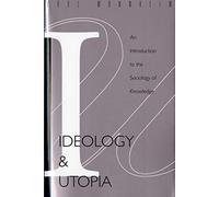 Ideology & Utopia Pa: An Introduction to the Sociology (740) of Knowledge (Routledge Classics in Sociology)
