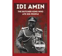 Idi Amin: The Butcher King Who Ate His People