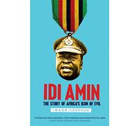 Idi Amin: The Story of Africa's Icon of Evil