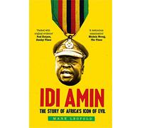 Idi Amin: The Story of Africa's Icon of Evil: The Story of Africa's Icon of Evil