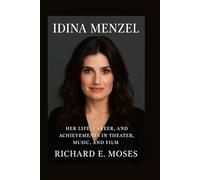 IDINA MENZEL: HER LIFE, CAREER, AND ACHIEVEMENTS IN THEATER, MUSIC, AND FILM