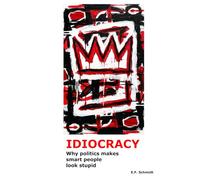 Idiocracy: Why politics makes smart people look stupid (Twilight Democracies)