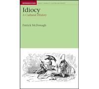 Idiocy: A Cultural History (Representations: Health, Disability, Culture and Society): 3 (Liverpool Studies in Health, Disability, Culture & Society)