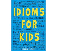 Idioms for Kids: The ultimate guide to common phrases, sayings and expressions in the English language (Second Edition)
