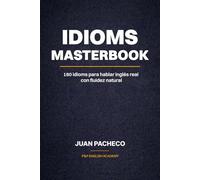 IDIOMS MASTERBOOK: 180 idioms para hablar Inglés real con fluidez natural