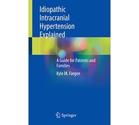 Idiopathic Intracranial Hypertension Explained: A Guide for Patients and Families