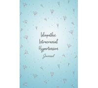 Idiopathic Intracranial Hypertension Journal: Idiopathic Intracranial Hypertension Management Journal Workbook with Daily Symptom, Pain, Fatigue, ... Tracker with Inspirational Quotes and More!
