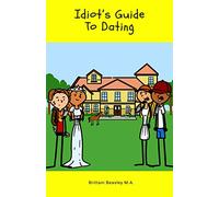 Idiot’s Guide To Dating