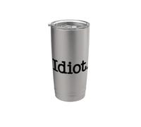 Idiot THE Word Idiot ON A TEE Stainless Steel Insulated Tumbler