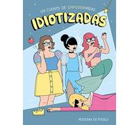 Idiotizadas: Un cuento de empoderhadas (Moderna de pueblo)