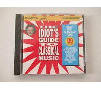 Idiot's Guide to Classical Mus - The Idiot's Guide to Classical Music