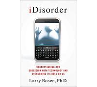 IDisorder: Understanding Our Obsession with Technology and Overcoming Its Hold on Us
