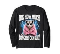 IDK How Much Longer I Can Slay Long Sleeve T-Shirt