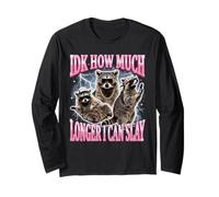 IDK How Much Longer I Can Slay Long Sleeve T-Shirt