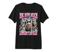 IDK How Much Longer I Can Slay Premium T-Shirt