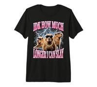 IDK How Much Longer I Can Slay Premium T-Shirt