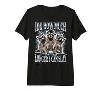 IDK How Much Longer I Can Slay Premium T-Shirt