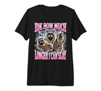 IDK How Much Longer I Can Slay Premium T-Shirt