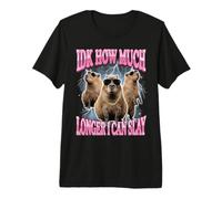 IDK How Much Longer I Can Slay Premium T-Shirt