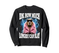 IDK How Much Longer I Can Slay Sweatshirt