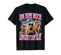 IDK How Much Longer I Can Slay T-Shirt