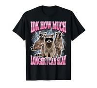 IDK How Much Longer I Can Slay T-Shirt