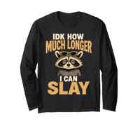 IDK How Much Longer I Can Slay Tired Raccoon Long Sleeve T-Shirt