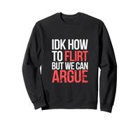 IDK How To Flirt But We Can Argue Bachelor Dating |---- Sweatshirt