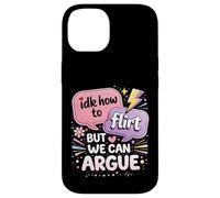 Idk How To Flirt But We Can Argue Case for iPhone 14