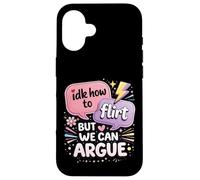 Idk How To Flirt But We Can Argue Case for iPhone 16
