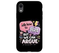 Idk How To Flirt But We Can Argue Case for iPhone XR