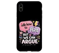 Idk How To Flirt But We Can Argue Case for iPhone XS Max