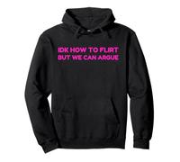 Idk How To Flirt But We Can Argue Funny Joke Humor Saying Pullover Hoodie