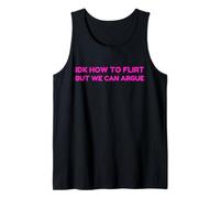 IDK How to Flirt But We Can Argue Funny Joke Humor Saying Tank Top