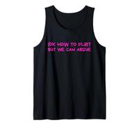 IDK How to Flirt But We Can Argue Funny Joke Humor Saying Tank Top
