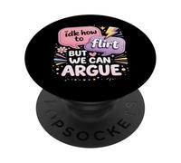 Idk How To Flirt But We Can Argue PopSockets Adhesive PopGrip