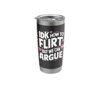 IDK How to Flirt But We Can Argue Stainless Steel Insulated Tumbler
