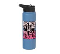 IDK How to Flirt But We Can Argue Stainless Steel Insulated Water Bottle