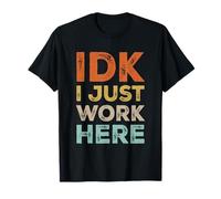 IDK I Just Work Here Funny Quote Retro Sarcastic Coworker T-Shirt