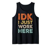 IDK I Just Work Here Funny Quote Retro Sarcastic Coworker Tank Top