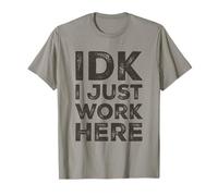 IDK I Just Work Here Funny Quote Sarcastic Coworker T-Shirt