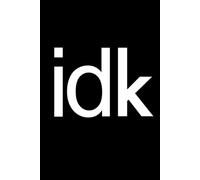 idk Notebook | Funny Sarcastic Lined Journal: 6x9 Inches, 100 Pages College Ruled Hardcover | Black and White Minimalist Office Humor Gag Gift for Coworkers and Friends