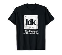 IDK The Element of Uncertainty Funny Science Periodic Table T-Shirt