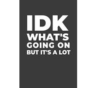 IDK What's Going On But It's A Lot: A Funny Notebook Gift for Millennials