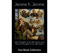 Idle Thoughts of an Idle Fellow and Second Thoughts of an Idle Fellow: Two Book Collection