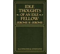Idle Thoughts of an Idle Fellow: Illustrated and Annotated Edition