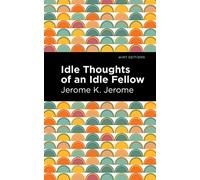 Idle Thoughts of an Idle Fellow (Mint Editions (Humorous and Satirical Narratives))